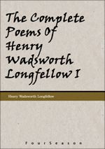 The Complete Poems Of Henry Wadsworth Longfellow I