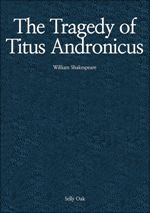 The Tragedy of Titus Andronicus