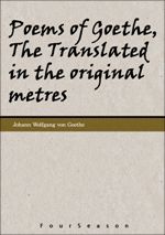 Poems of Goethe, The Translated in the original metres