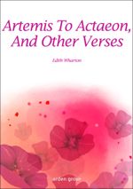 Artemis To Actaeon, And Other Verses