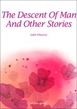 The Descent Of Man And Other Stories