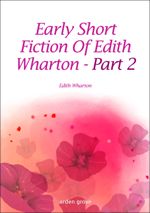 The Early Short Fiction Of Edith Wharton - Part 2