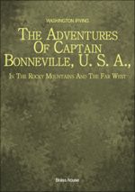 The Adventures Of Captain Bonneville, U. S. A., In The Rocky Mountains And The Far West