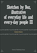 Sketches by Boz, illustrative of everyday life and every-day people III