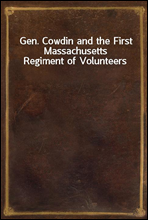 Gen. Cowdin and the First Massachusetts Regiment of Volunteers