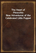 The Heart of Pinocchio
New Adventures of the Celebrated Little Puppet